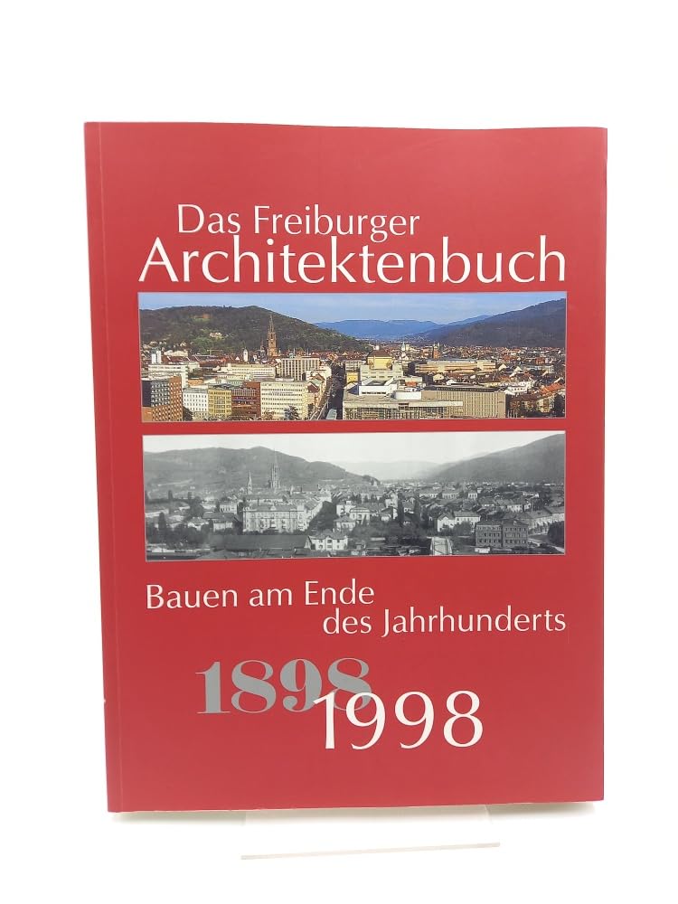 Hundert Jahre Freiburger Architektenbuch: Bauen am Ende des Jahrhunderts, 1898-1998. Begleitbuch zur Ausstellung im Augustinermuseum Freiburg vom 27.11.89-17.1.99 Architecture