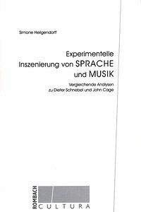 Experimentelle Inszenierung von Sprache und Musik. Vergleichende Analysen zu Dieter Schnebel und John Cage Arts & Music