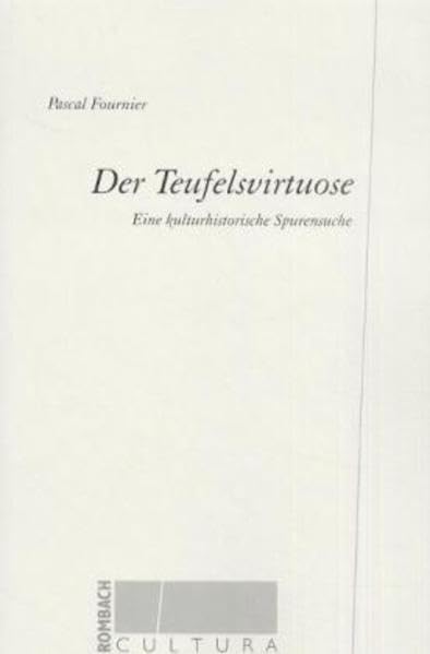 Der Teufelsvirtuose: Eine kulturhistorische Spurensuche: Eine kulturhistorische Spurensuche. Diss. (Rombach Cultura) Arts & Music