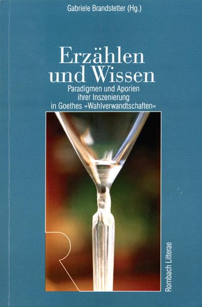 Erzählen und Wissen: Paradigmen und Aporien ihrer Inszenierung in Goethes 'Wahlverwandtschaften' (Rombach Litterae) Contemporary literature Books