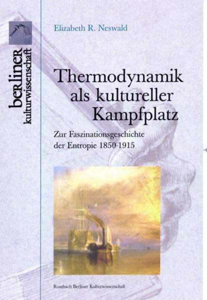 Thermodynamik als kultureller Kampfplatz: Zur Faszinationsgeschichte der Entropie, 1850-1915 (Berliner Kulturwissenschaften) Contemporary literature Books