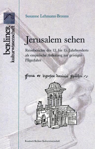 Jerusalem sehen: Reiseberichte des 12. bis 15. Jahrhunderts als empirische Anleitung zur geistigen Pilgerfahrt (Berliner Kulturwissenschaften) Contemporary literature
