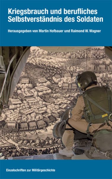 Kriegsbrauch und berufliches Selbstverständnis des Soldaten (Einzelschriften zur Militärgeschichte) Politics & History