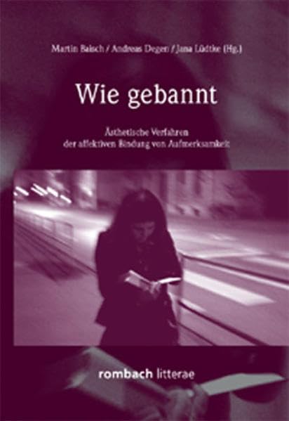 Wie gebannt  Ästhetische Verfahren der affektiven Bindung von Aufmerksamkeit Contemporary literature