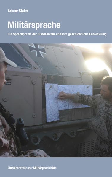 Militärsprache Die Sprachpraxis der Bundeswehr und ihr geschichtliche Entwicklung: Die Sprachpraxis der Bundeswehr und ihre geschichtliche Entwicklung (Einzelschriften zur Militärgeschichte) Books
