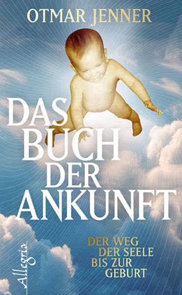 Das Buch der Ankunft: Der Weg der Seele bis zur Geburt Parents & Children