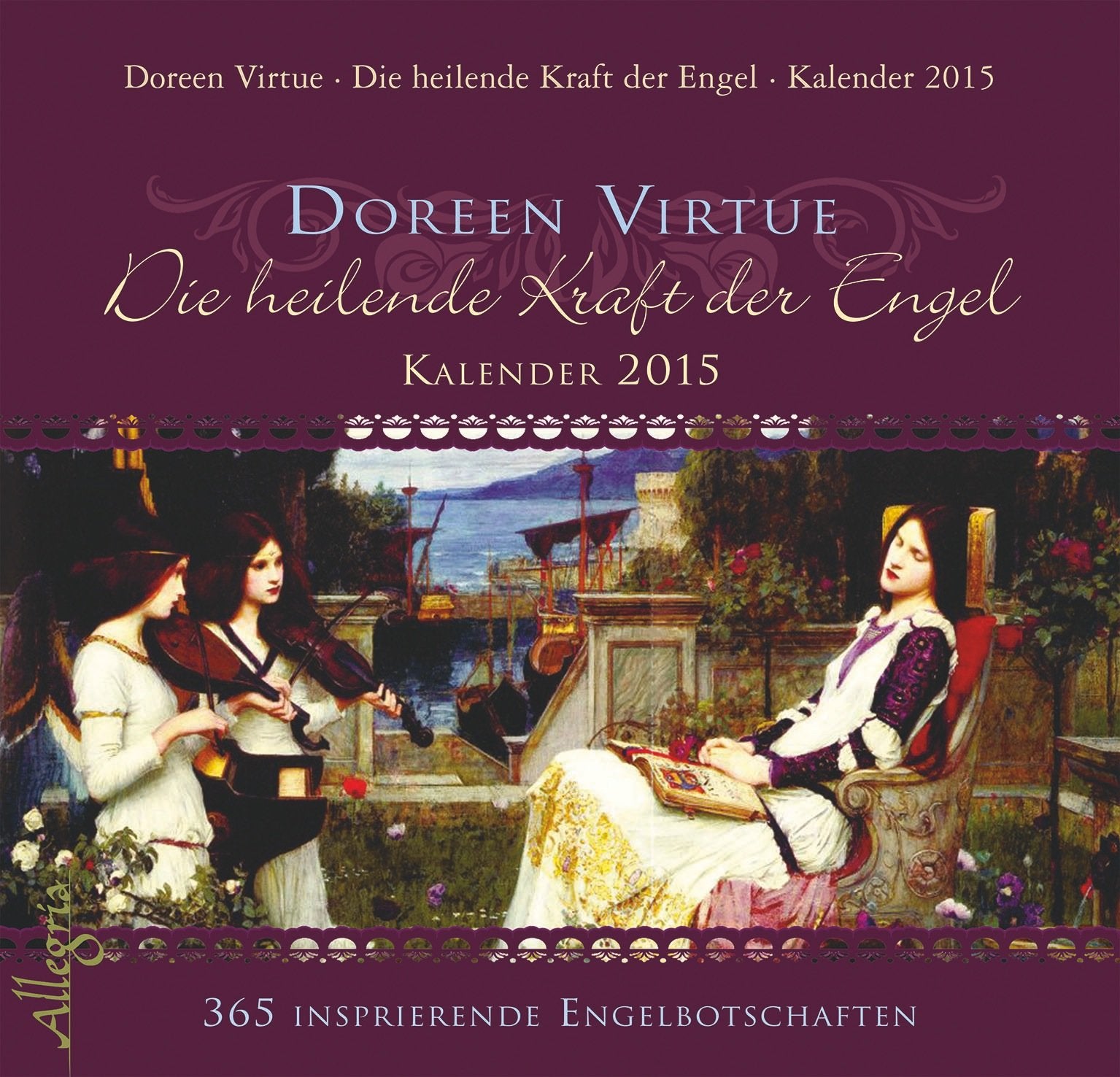 Die heilende Kraft der Engel-Kalender 2015: 365 inspirierende Engelbotschaften: 365 inspirierende Engelbotschaften. Tageskalender Calendars