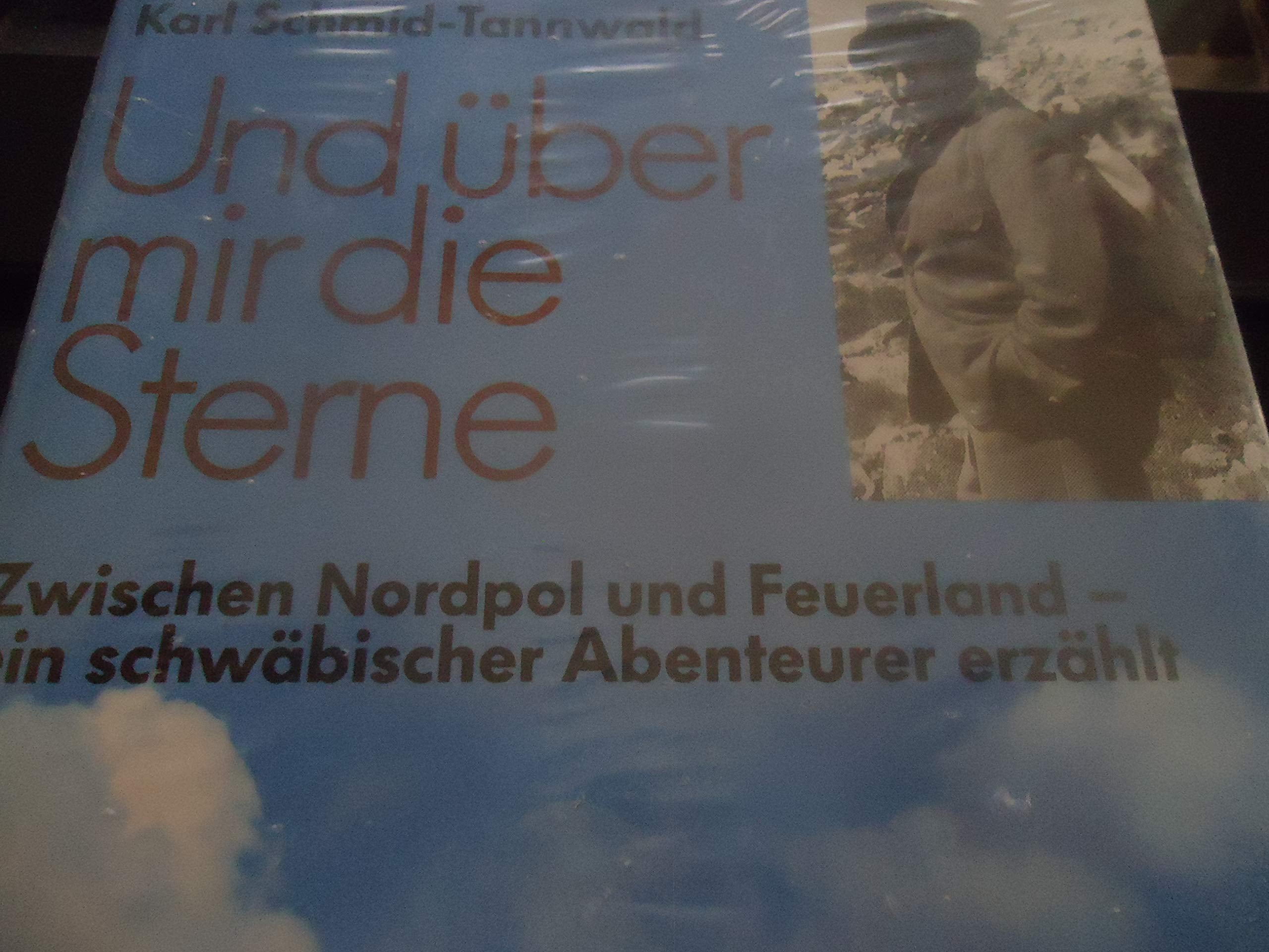 Und über mir die Sterne. Zwischen Nordpol und Feuerland - ein schwäbischer Abenteurer erzählt. Books