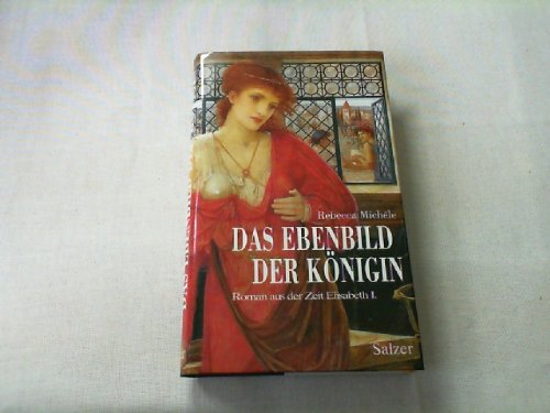 Das Ebenbild der Königin. Roman aus der Zeit Elisabeth I. Historical Fiction