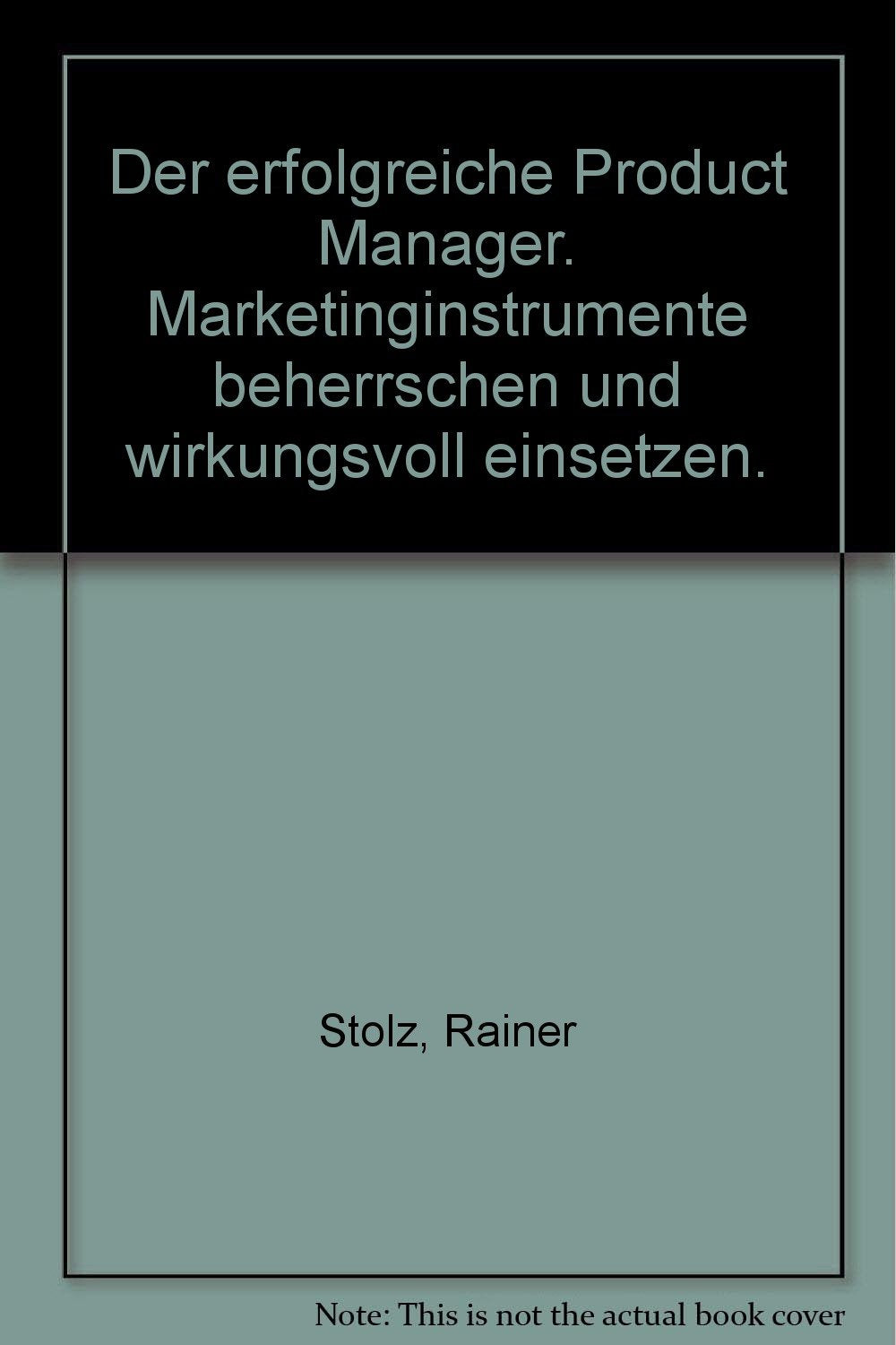 Der erfolgreiche Product Manager. Marketinginstrumente beherrschen und wirkungsvoll einsetzen Business, Finance & Career