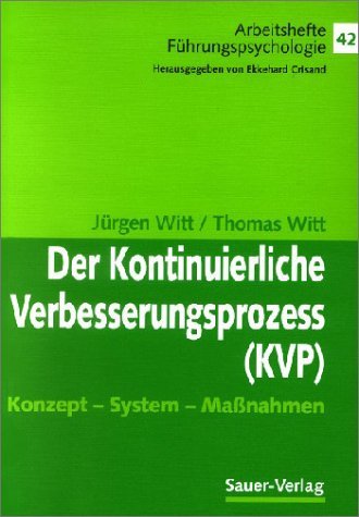 Der Kontinuierliche Verbesserungsprozess (KVP). Konzept - System - Massnahmen Business, Finance & Career