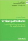 Schlüsselqualifikation. Persönliche Voraussetzungen für beruflichen Erfolg Business, Finance & Career