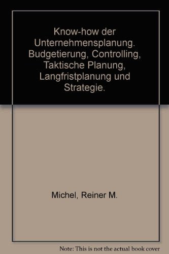 Know-how der Unternehmensplanung. Budgetierung, Controlling, Taktische Planung, Langfristplanung und Strategie Business, Finance & Career