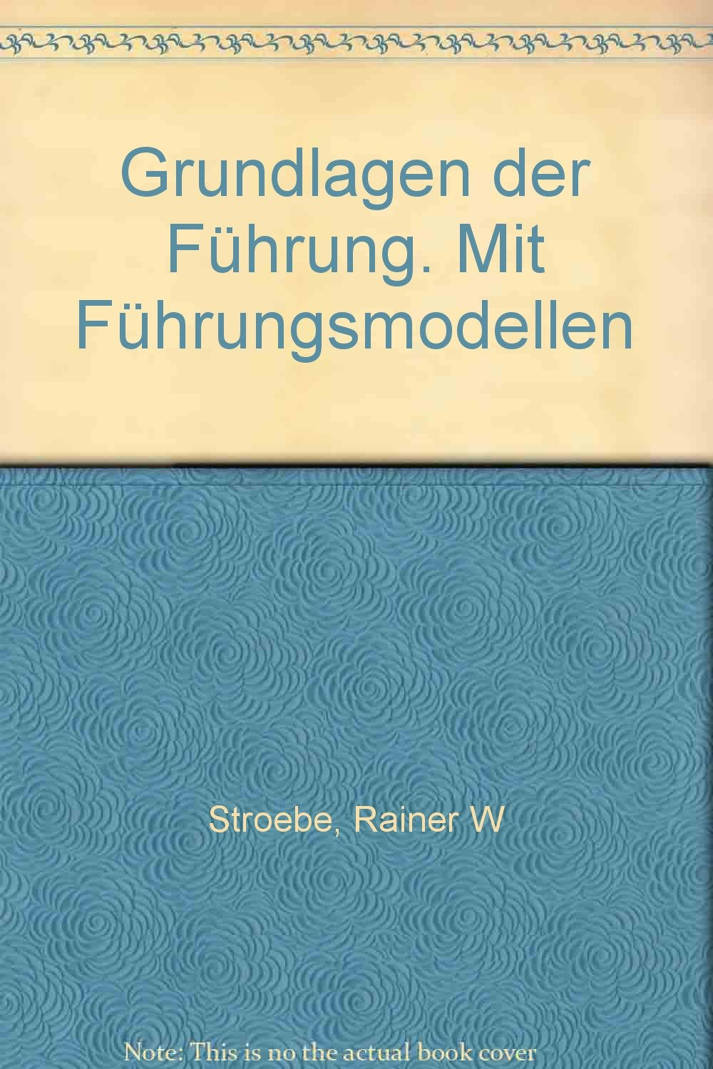 Grundlagen der Führung. Mit Führungsmodellen Business, Finance & Career