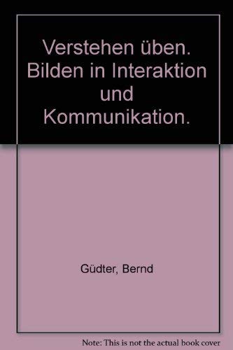 Verstehen üben: Bilden in Interaktion und Kommunikation (UTB S (Small-Format): Uni-Taschenbücher) Business, Finance & Career