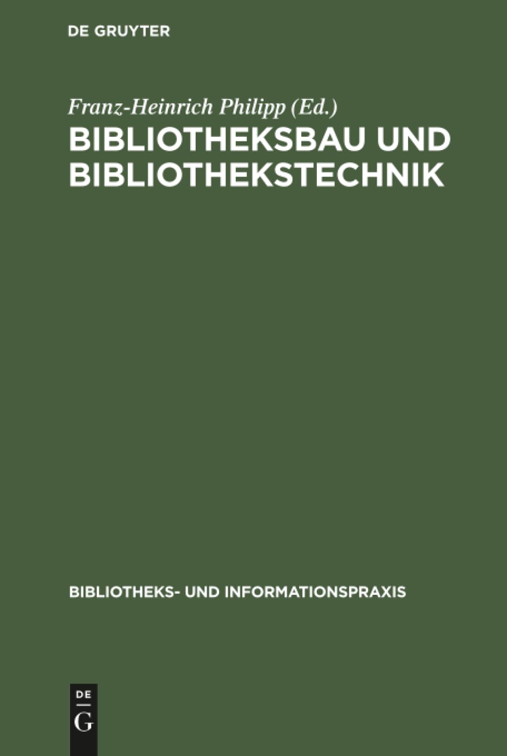 Bibliotheksbau und Bibliothekstechnik: Ein Kompendium für Bibliothekare (Bibliotheks- und Informationspraxis, 11, Band 11) Law