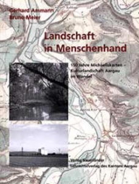 Landschaft in Menschenhand: 150 Jahre Michaeliskarten - Kulturlandschaft Aargau im Wandel Politics & History