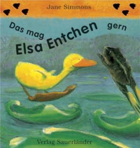 Das mag Elsa Entchen gern: Dtsch. v. Hans ten Doornkaat Children's books