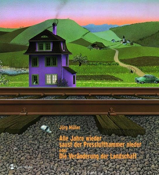 Alle Jahre wieder saust der Presslufthammer nieder: oder: Die Veränderung der Landschaft (Sauerländer Bilderbuch) Children's books