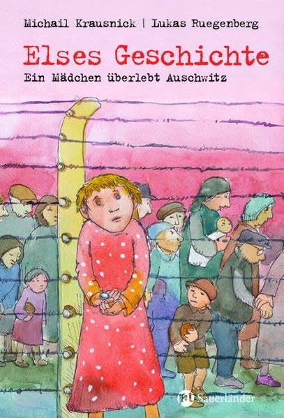 Elses Geschichte: Ein Mädchen überlebt Auschwitz (Sauerländer Kinderbuch) Novels & Short Stories