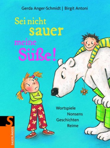 Sei nicht sauer meine Süße!: Wortspiele Nonsens Geschichten: Wortspiele, Nonsens, Geschichten, Reime Novels & Short Stories