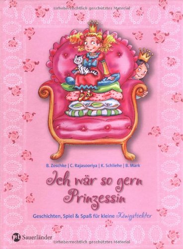 Ich wär so gern Prinzessin: Geschichten, Spiel und Spaß für kleine Königstöchter: Geschichten, Spiel und Spass für kleine Königskinder Children's books