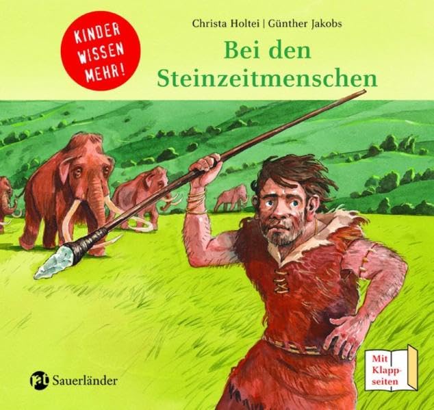 Bei den Steinzeitmenschen: Kinder wissen mehr! (Sauerländer Kindersachbuch) Politics & History