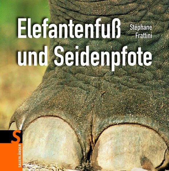 Elefantenfuß und Seidenpfote (Sauerländer Kindersachbuch) Non-fiction