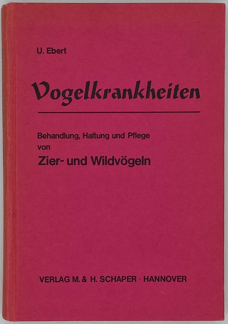 Vogelkrankheiten : Behandlung, Haltung u. Pflege von Zier- u. Wildvögeln; 4mit] 4 Tab., 12 tabellar. Zusammenstellungen. Books