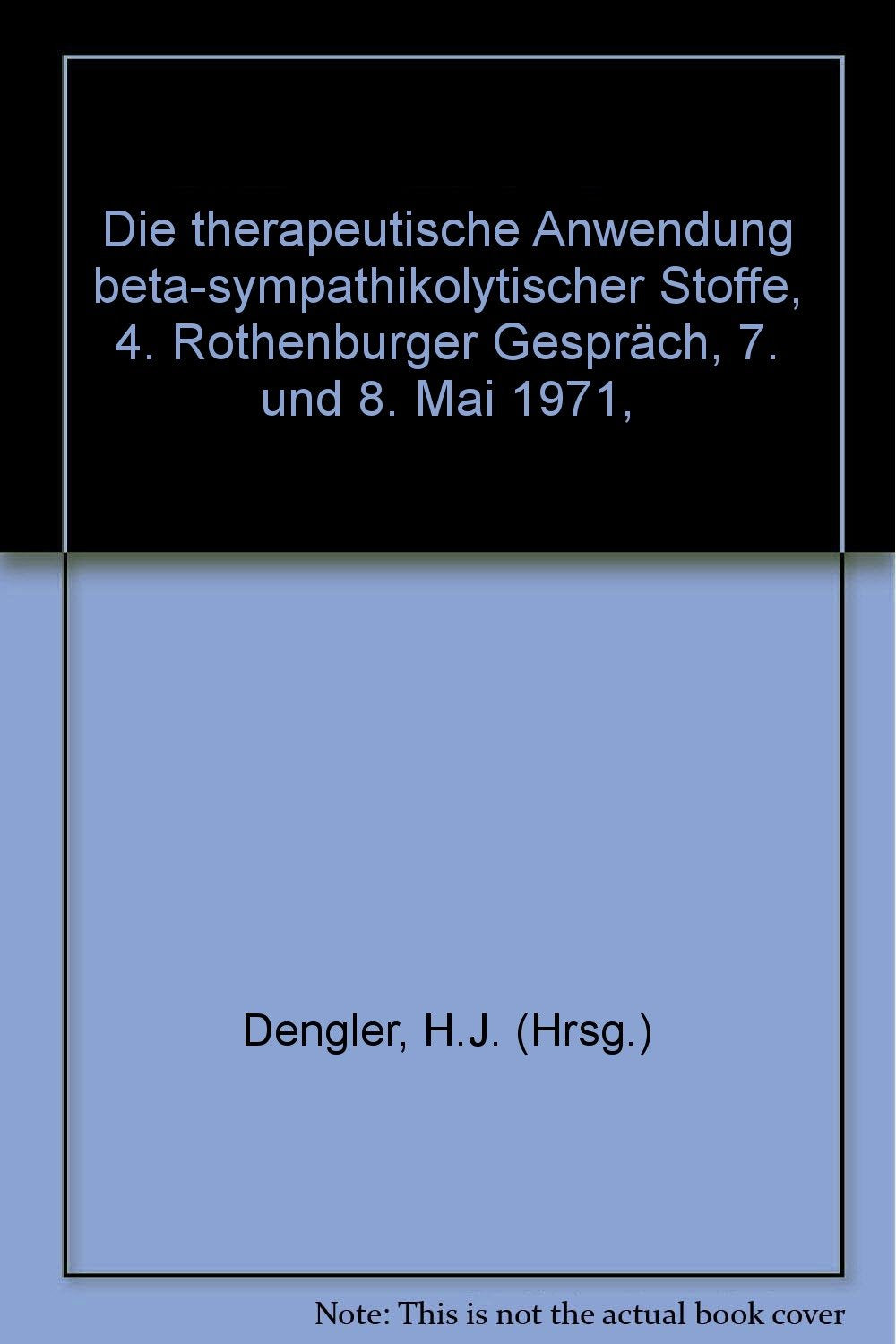 Die therapeutische Anwendung beta-sympathikolytischer Stoffe, 4. Rothenburger Gespräch, 7. und 8. Mai 1971, Books