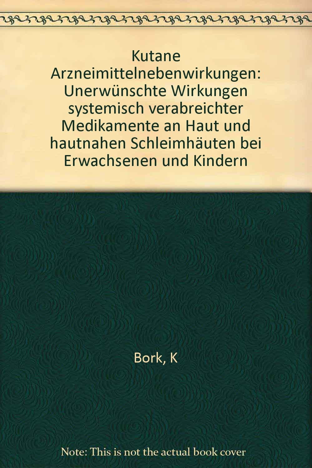 Kutane Arzneimittelnebenwirkungen: Unerwünschte Wirkungen systemisch verabreichter Medikamente an Haut und hautnahen Schleimhäuten bei Erwachsenen und Kindern Professional & Reference Books