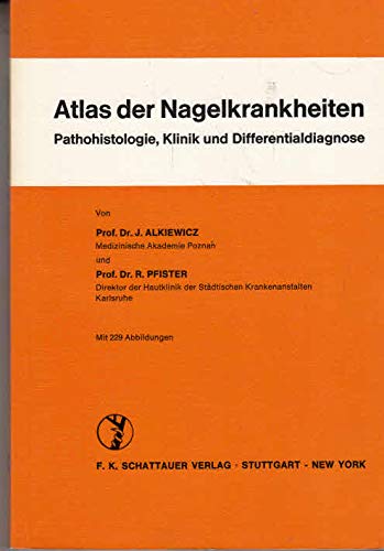 Atlas der Nagelkrankheiten.: Pathohistologie, Klinik und Differentialdiagnose. book