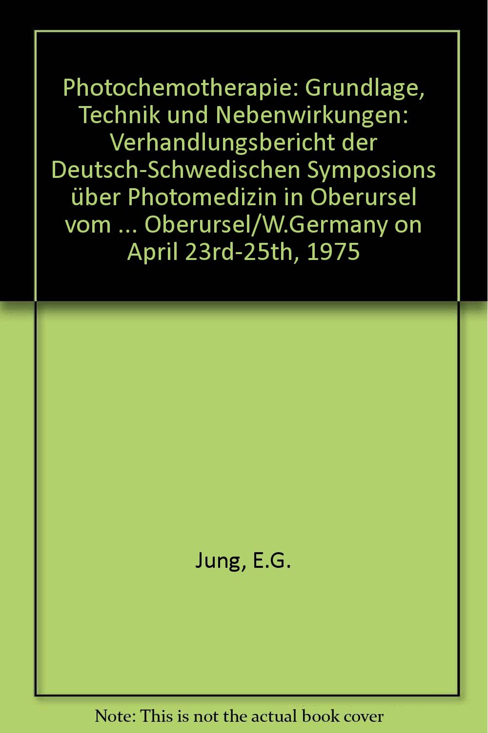 Photochemotherapie: Grundlage, Technik und Nebenwirkungen: Verhandlungsbericht der Deutsch-Schwedischen Symposions über Photomedizin in Oberursel vom ... Oberursel/W.Germany on April 23rd-25th, 1975 book