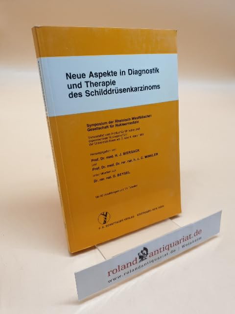 Neue Aspekte in Diagnostik und Therapie des Schilddrüsenkarzinoms: Symposium der Rheinisch-Westfälischen Gesellschaft für Nuklearmedizin, Bonn, 3. und 4. April 1981 Medicine