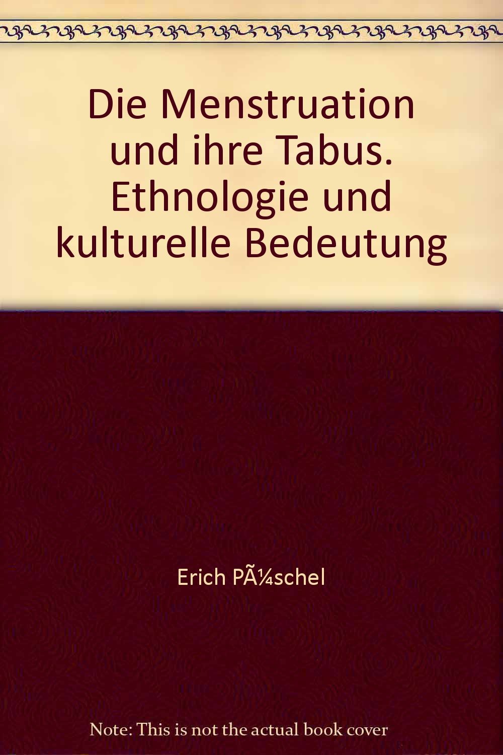 Die Menstruation und ihre Tabus: Ethnologie und kulturelle Bedeutung. Eine ethno-medizingeschichtliche Übersicht Professional & Reference Books