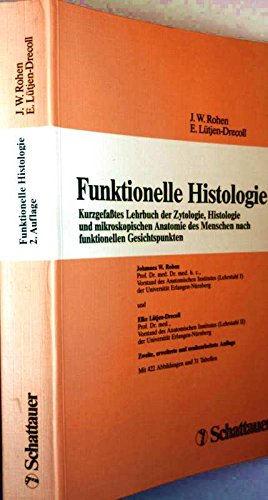Funktionelle Histologie: Kurzgefasstes Lehrbuch der Zytologie, Histologie und mikroskopischen Anatomie des Menschen nach funktionellen Gesichtspunkten Medicine