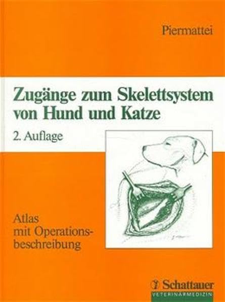 Zugänge zum Skelettsystem von Hund und Katze: Atlas mit Operationsbeschreibung Medicine