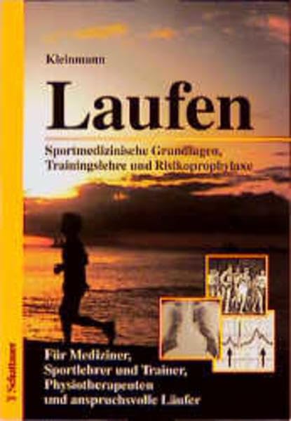Laufen. Sportmedizinische Grundlagen, Trainingslehre und Risikoprophylaxe. Für Mediziner, Sportlehrer und Trainer, Physiotherapeuten und anspruchsvolle Läufer. Leisure & Fun