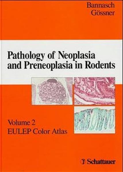 Pathology of Neoplasia and Preneoplasia in Rodents. EULEP Color Atlas: Pathology of Neoplasia and Preneoplasia in Rodents, Vol.2 Medicine