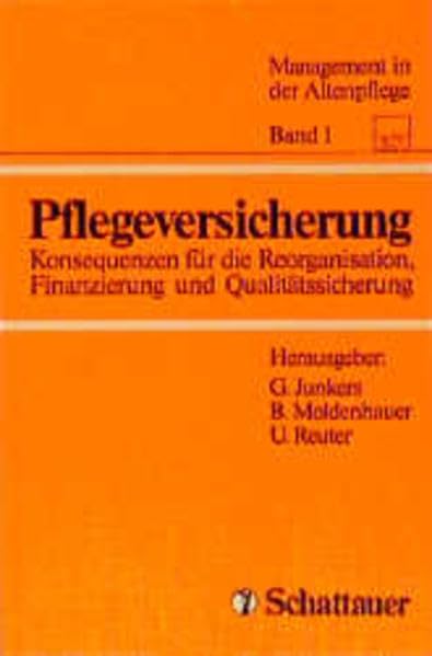 Pflegeversicherung, Bd.1, Konsequenzen für die Reorganisation, Finanzierung und Qualitätssicherung (Management in der Altenpflege) Medicine