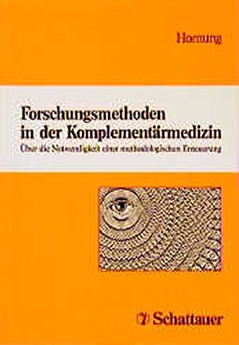 Forschungsmethoden in der Komplementärmedizin: Über die Notwendigkeit einer methodologischen Erneuerung Professional & Reference Books