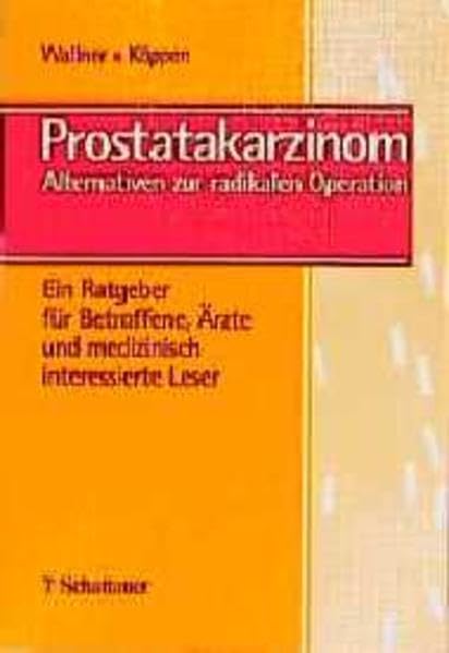 Prostatakarzinom: Alternativen zur radikalen Operation. Ein Ratgeber für Betroffene, Ärzte und medizinisch interessierte Leser Health, Nutrition & Fitness