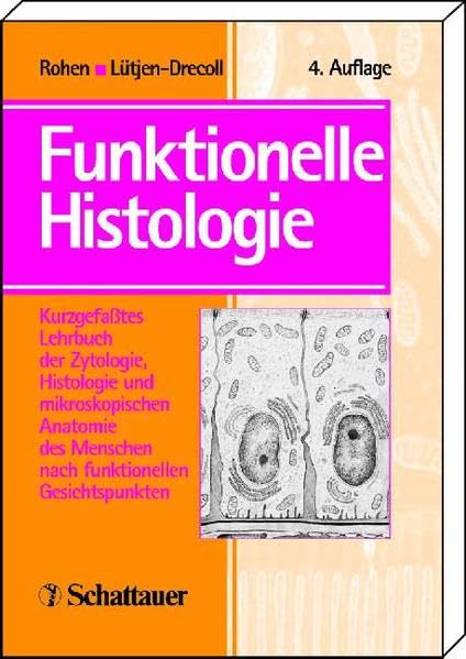 Funktionelle Histologie: Kurzgefasstes Lehrbuch der Zytologie, Histologie und mikroskopischen Anatomie des Menschen nach funktionellen ... Menschen nach funktionellen Gesichtspunkten Medicine