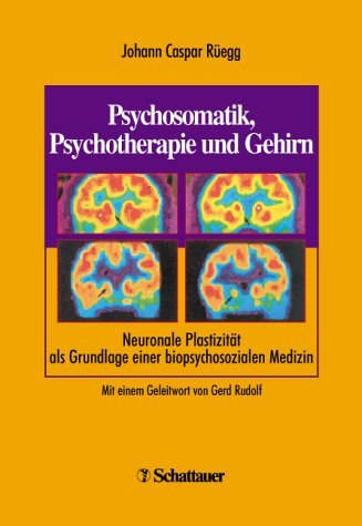 Psychosomatik, Psychotherapie und Gehirn: Neuronale Plastizität als Grundlage einer biopsychosozialen Medizin Psychology