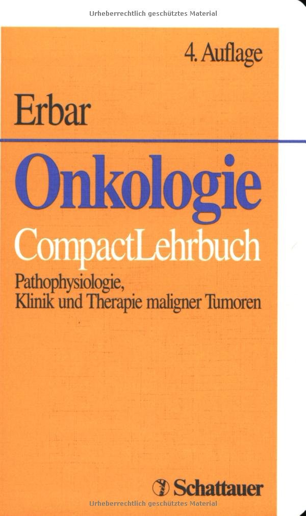 Onkologie: Pathophysiologie, Klinik und Therapie maligner Tumoren. CompactLehrbuch Medicine