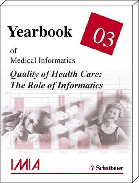 Yearbook of Medical Informatics: Quality of Healthcare - The Role of Informatics Medicine