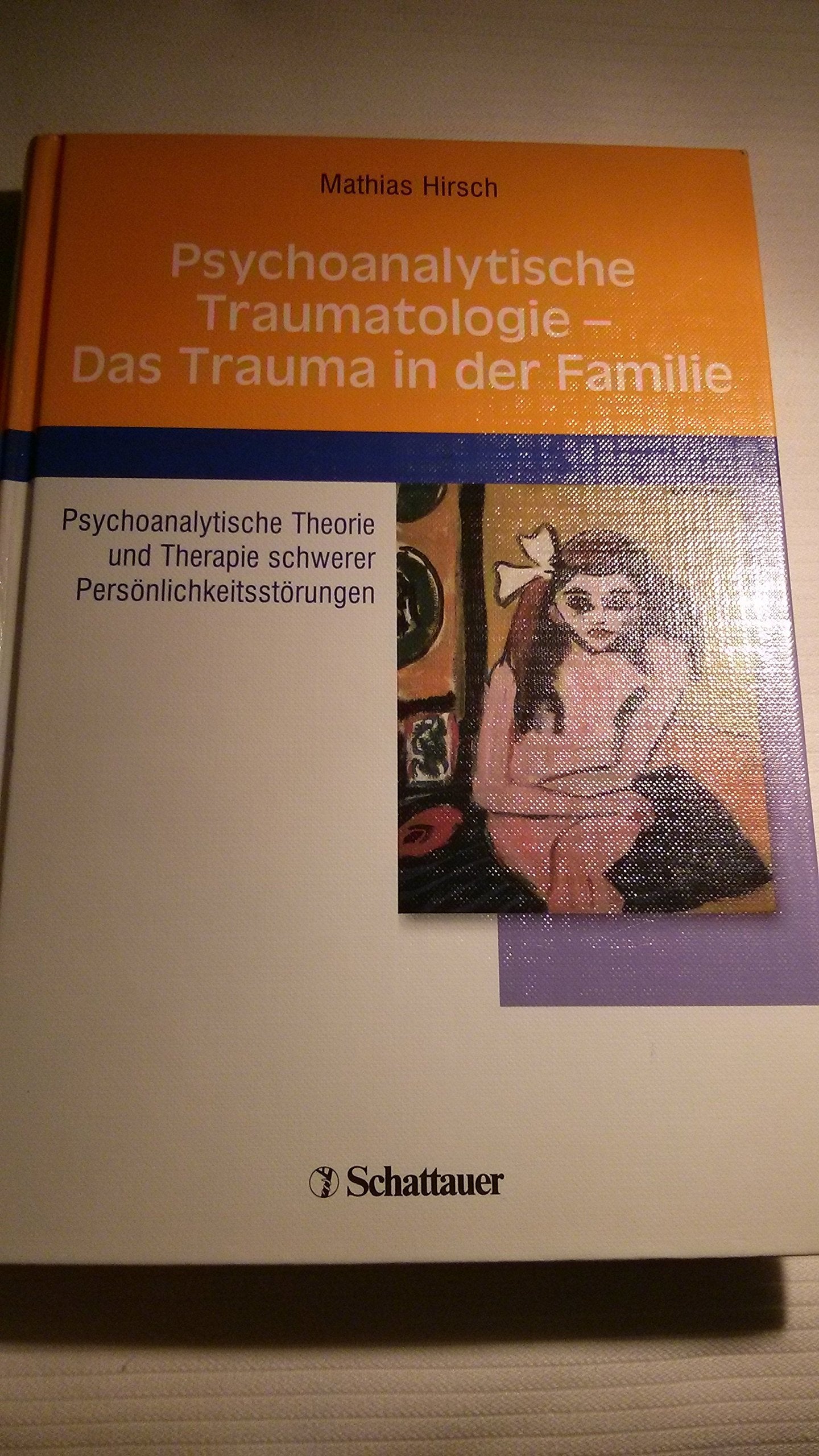 Psychoanalytische Traumatologie - das Trauma in der Familie: Psychoanalytische Theorie und Therapie schwerer Persönlichkeitsstörungen Medicine