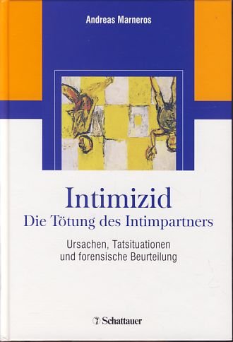 Intimizid. Die Tötung des Intimpartners. Ursachen, Tatsituationen und forensische Beurteilung , mit 12 Tabellen. Partnership & Love