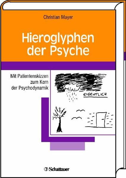 Hieroglyphen der Psyche: Mit Patientenskizzen zum Kern der Psychodynamik Medicine