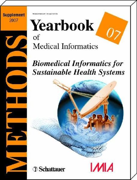 Yearbook of Medical Informatics / Yearbook of Medical Informatics 2007: Biomedical Informatics for Sustainable Health Systems Medicine